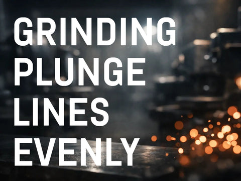 How to Grind Plunge Lines Evenly